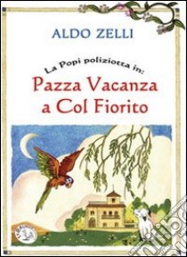 La Popi poliziotta in: Pazza vacanza a Colfiorito libro di Zelli Aldo