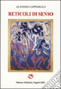 Reticoli di senso libro di Cepparulo Alfonso