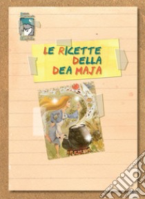 Le ricette della dea Maja libro di Ente parco nazionale della Majella (cur.); Di Cecco M. (cur.); Di Santo M. (cur.)