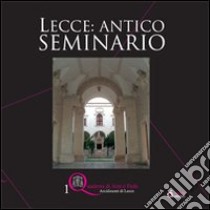 Lecce. Antico seminario libro di Ruppi Cosmo F.; Bianchi Alessandra; Galante Lucio