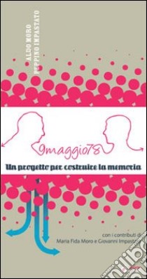 Nove maggio '78. Aldo Moro, Peppino Impastato. Un progetto per costruire la memoria libro di Rampi Roberto; Adduci Giuseppe; Banchero Valeria