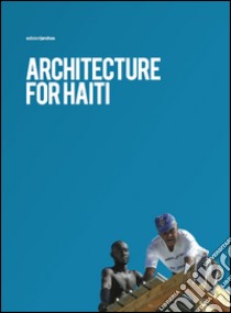 Architecture for Haiti. Ediz. italiana e inglese libro di Milesi Edoardo; Milesi Giulia A.; Marinai Valentina