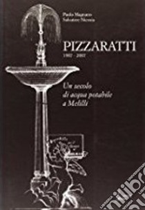 Pizzaratti 1907-2007. Un secolo di acqua potabile a Melilli libro di Magnano Paolo; Nicosia Salvatore