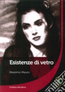 Esistenze di vetro libro di Mauro Massimo