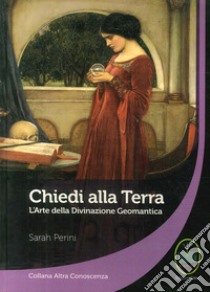 Chiedi alla terra. L'arte della divinazione geomantica libro di Perini Sarah