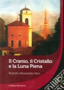 Il cranio, il cristallo e la luna piena libro di Neri Rodolfo Alessandro