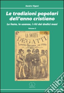 Le tradizioni popolari dell'anno cristiano. Vol. 2: Le feste, le usanze, i riti dei dodici mesi libro di Vigani Sandro