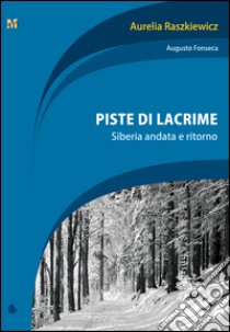 Piste di lacrime. Siberia e ritorno libro di Raszkiewicz Aurelia