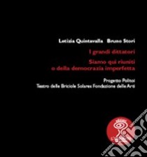 I grandi dittatori. Siamo qui riuniti o delle democrazia imperfetta libro di Quintavalle Letizia; Stori Bruno