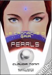 Le cronache di Gaia. Pearls libro di Tonin Claudia