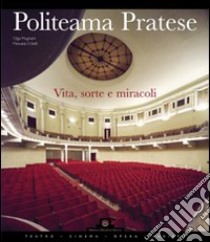 Politeama Pratese. Vita, sorte e miracoli di un teatro libro di Mugnaini Olga - Critelli Manuela