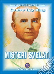 Misteri svelati libro di Ray King Godfre