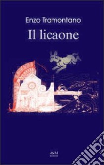 Il licaone libro di Tramontano Enzo