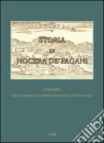 Storia di Nocera de'Pagani. Dalle origini alla distruzione della città antica libro di Orlando Gennaro; Franco A. (cur.)