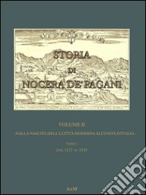 Storia di Nocera de' Pagani. Dalla nascita della città moderna all'Unità d'Italia libro di Orlando Gennaro