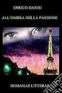 All'ombra della passione libro di Danisi Enrico