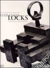 Serrature. Una collezione di capolavori-Locks. A collection of masterpieces. Ediz. bilingue libro di Pessiot M. (cur.)