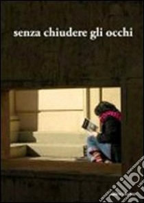 Senza chiudere gli occhi libro