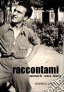 Raccontami. Memorie senza diario libro di Landini Rodrigo