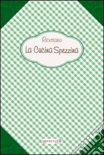 Ricettario. La cucina spezzina libro di Basteri Marco