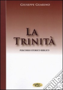 La trinità. Percorso storico biblico libro di Guarino Giuseppe