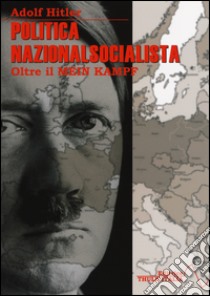 Politica nazionalsocialista. Oltre il Mein Kampf libro di Linguardo Marco