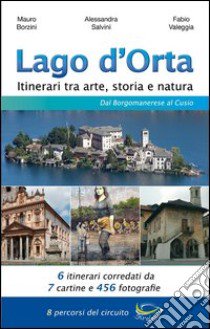 Lago d'Orta. Itinerari tra arte, storia e natura. Dal borgomanerese al Cusio libro di Salvini Alessandra; Valeggia Fabio; Borzini Mauro