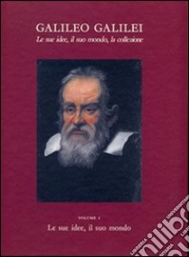 Galileo Galilei. Le sue idee, il suo mondo, la collezione libro di Galilei Galileo; De Caro M. M. (cur.); Parisato D. (cur.); Pugliese P. (cur.)