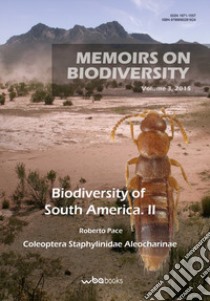 Biodiversity of South America. Biodiversity of Aleocharinae from Chilean and Magellanean sub-regions: new data, new genus and new species (Coleoptera Staphylinidae). Biodiversity of Aleocharinae from Andean and Brazilian sub-regions: new data, new g libro di Pace Roberto