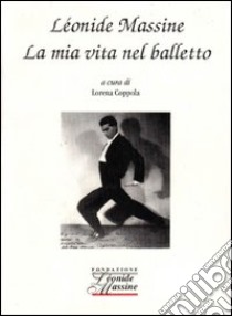 La mia vita nel balletto libro di Massine Léonide; Coppola L. (cur.)