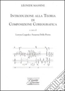 Introduzione alla teoria di composizione coreografica libro di Massine Léonide; Coppola L. (cur.); Della Pietra S. (cur.)