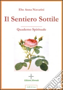 Il sentiero sottile. Quaderno spirituale libro di Navarini Ebe A.