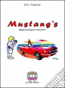 Mustang's. Bipedi quadrupedi e altri feticci libro di Coppola Ciro