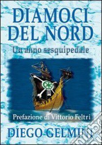 Diamoci del nord. Un anno sesquipedale libro di Gelmini Diego