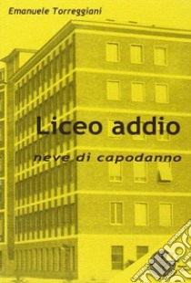 Liceo addio. Neve di capodanno libro di Torreggiani Emanuele