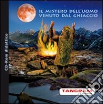 Il mistero dell'uomo venuto dal ghiaccio. CD-ROM libro di Baccin Alessandro