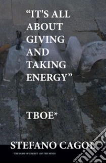 «It's all about giving and taking energy» libro di Cagol Stefano