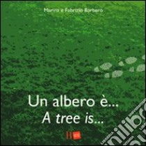 Un albero è... -A tree is.... Ediz. bilingue libro di Barbero Fabrizio; Sutelli Marina