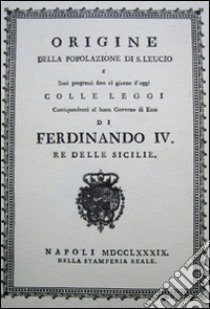 Origine della popolazione di S. Leucio (rist. anast. 1789) libro di Ferdinando IV di Borbone; Marelli B. (cur.)