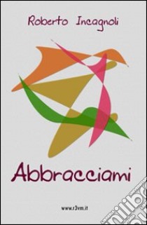 Abbracciami libro di Incagnoli Roberto