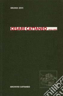 Cesare Cattaneo 1912-1943 libro di Zevi Bruno