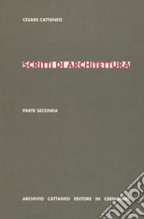 Scritti di architettura. Parte seconda libro di Cattaneo Cesare