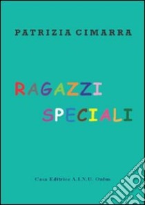 Ragazzi speciali libro di Cimarra Patrizia