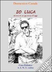 Io Luca. Storia di un giovane d'oggi libro di Canale Domenico