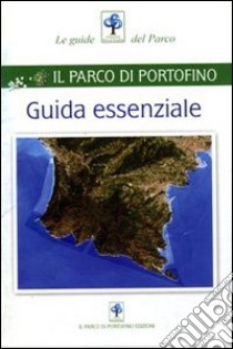 Guida essenziale. Il parco di Portofino libro di Girani Alberto; Mozzatto Susanna