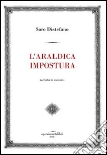 L'araldica impostura libro di Distefano Saro