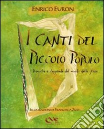 I canti del piccolo popolo. Musiche e leggende del mondo delle fate. Con CD Audio libro di Euron Enrico