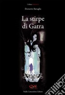 La stirpe di Gatra libro di Battaglia Demetrio