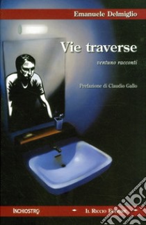 Vie traverse. Ventuno racconti libro di Delmiglio Emanuele