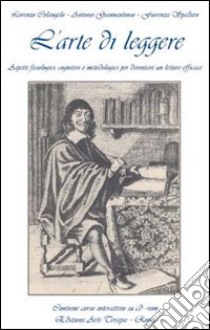 L'arte di leggere. Aspetti fisiologici, cognitivi e metodologici per diventare un lettore efficace. Con CD-ROM libro di Colangelo Lorenzo - Giannantonio Antonio - Spadaro Fiorenza